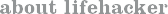 About Lifehacker